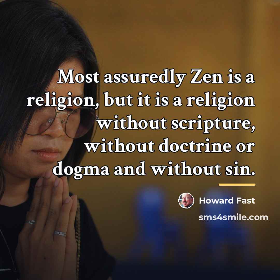 “Most assuredly Zen is a religion, but it is a…” quote by Howard Fast