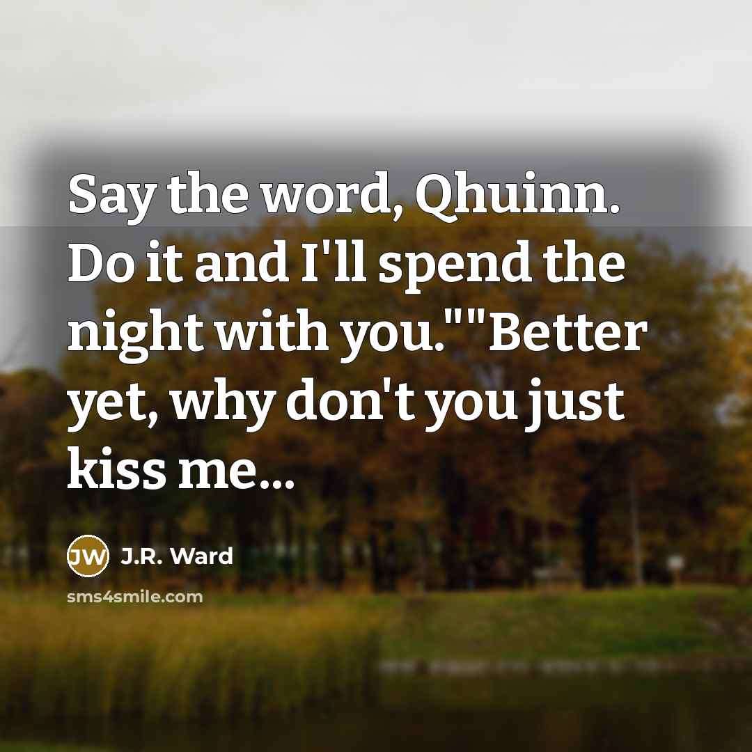 “"Say the word, Qhuinn. Do it and I'll spend the…” quote by J.R. Ward