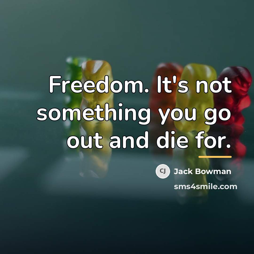 “Freedom. It's not something you go out and die for.…” quote by Jack Bowman
