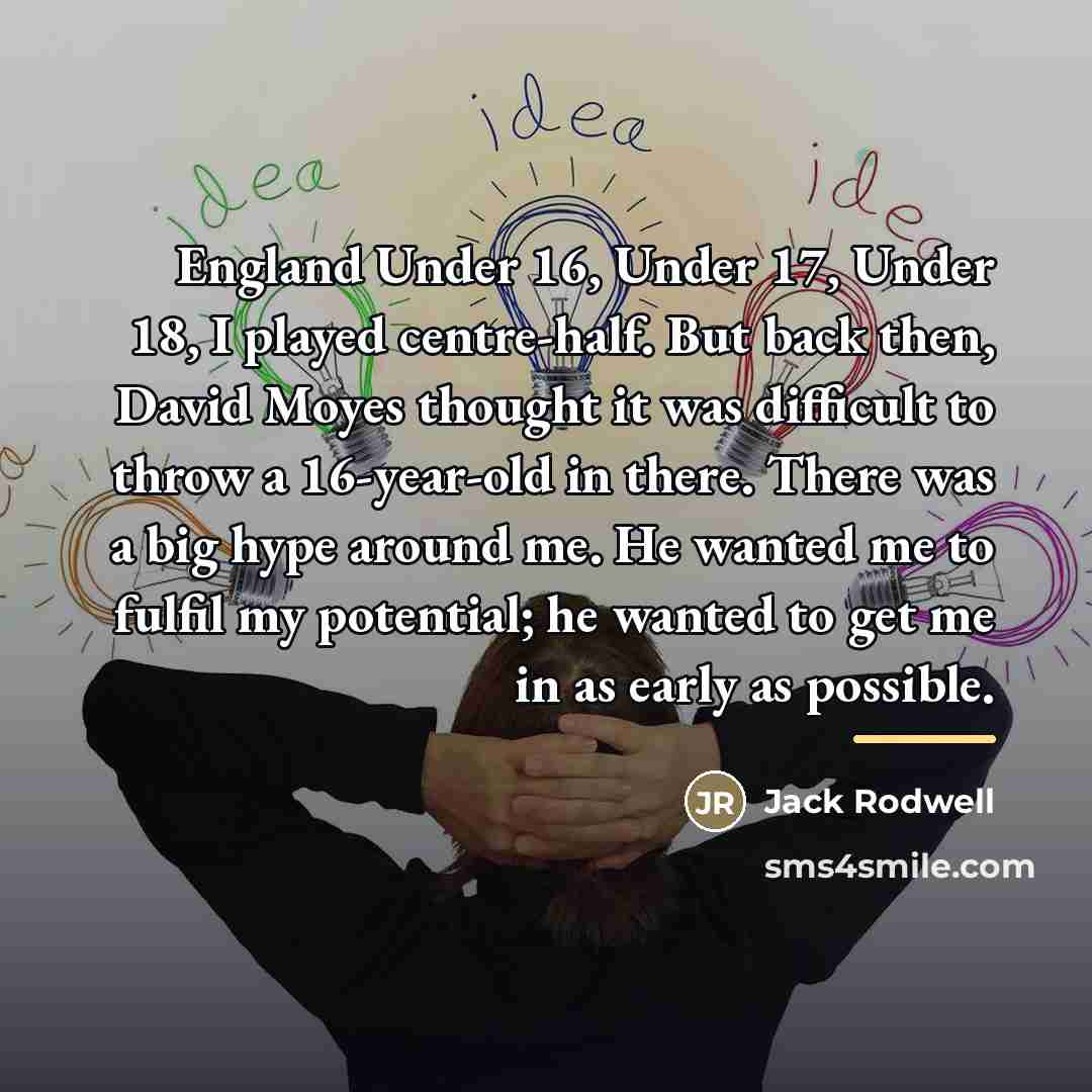 “England Under 16, Under 17, Under 18, I played centre-half.…” quote by Jack Rodwell