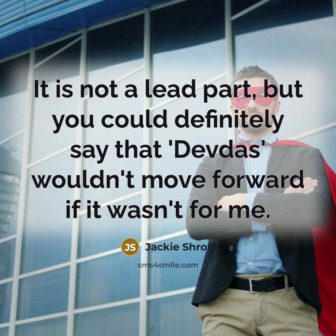 “It is not a lead part, but you could definitely…” quote by Jackie Shroff