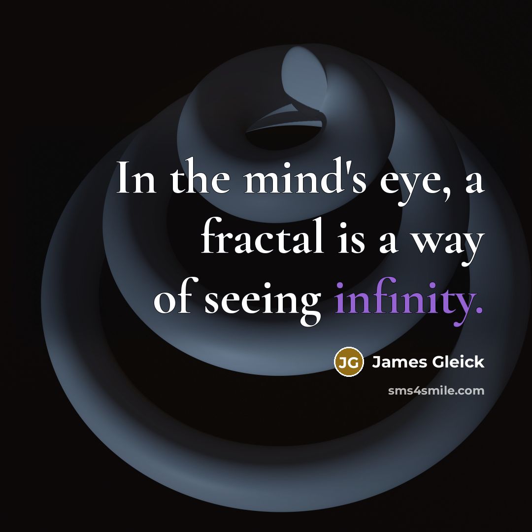 “In the mind's eye, a fractal is a way of…” quote by James Gleick