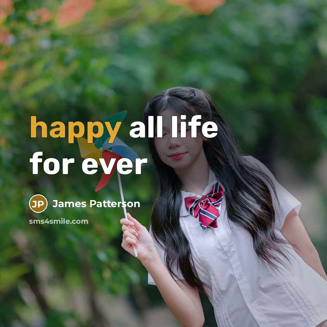 “happy all life for ever…” quote by James Patterson