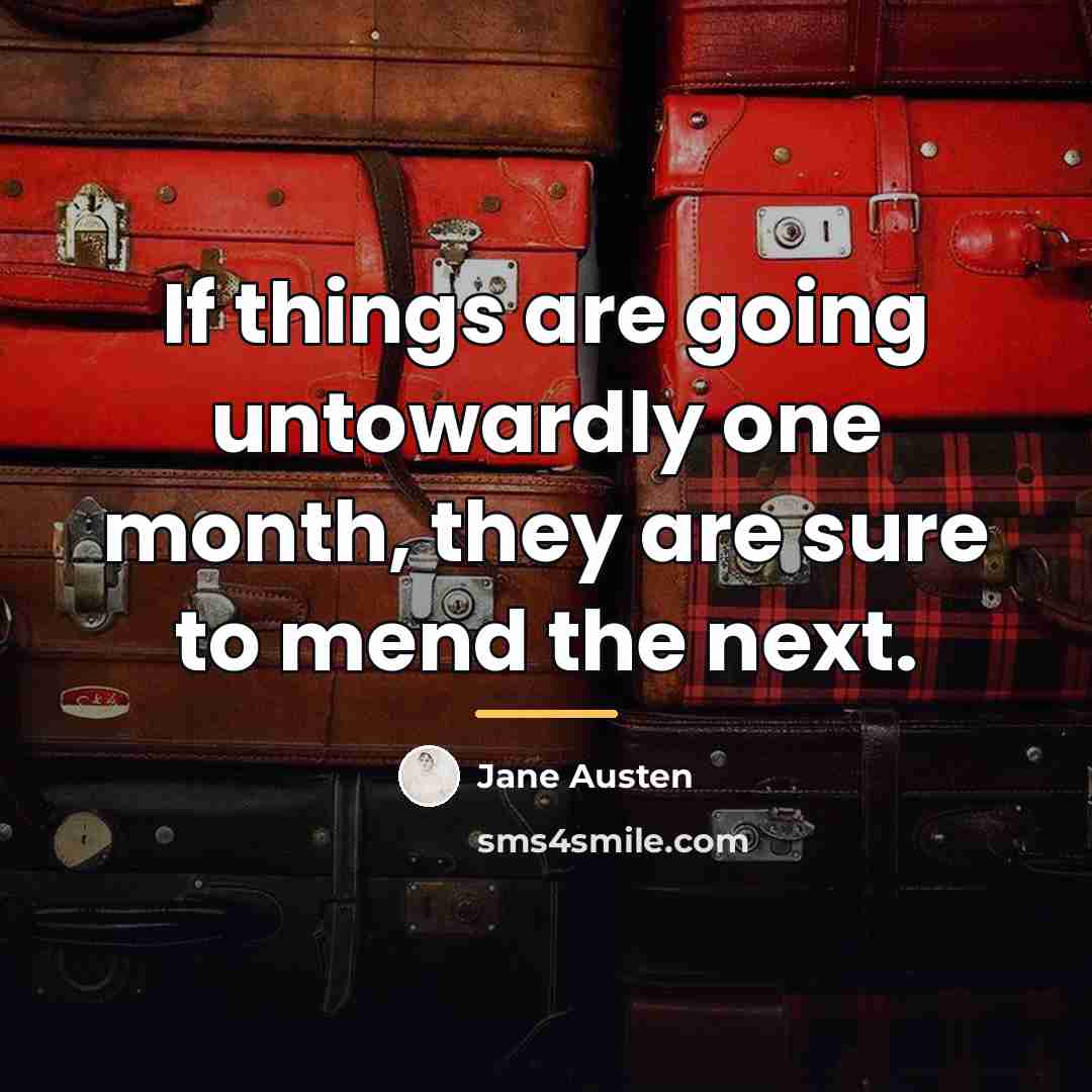 “If things are going untowardly one month, they are sure…” quote by Jane Austen