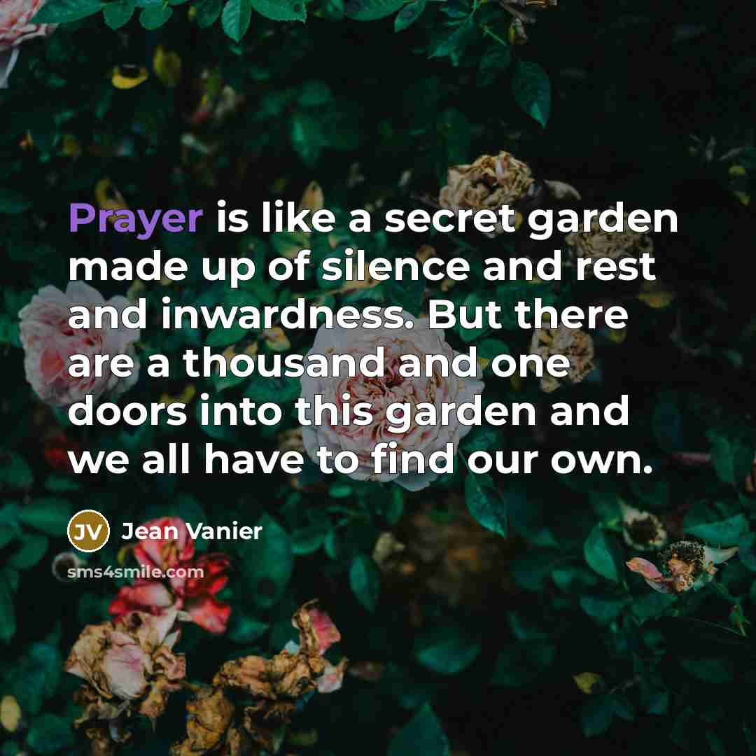 “Prayer is like a secret garden made up of silence…” quote by Jean Vanier