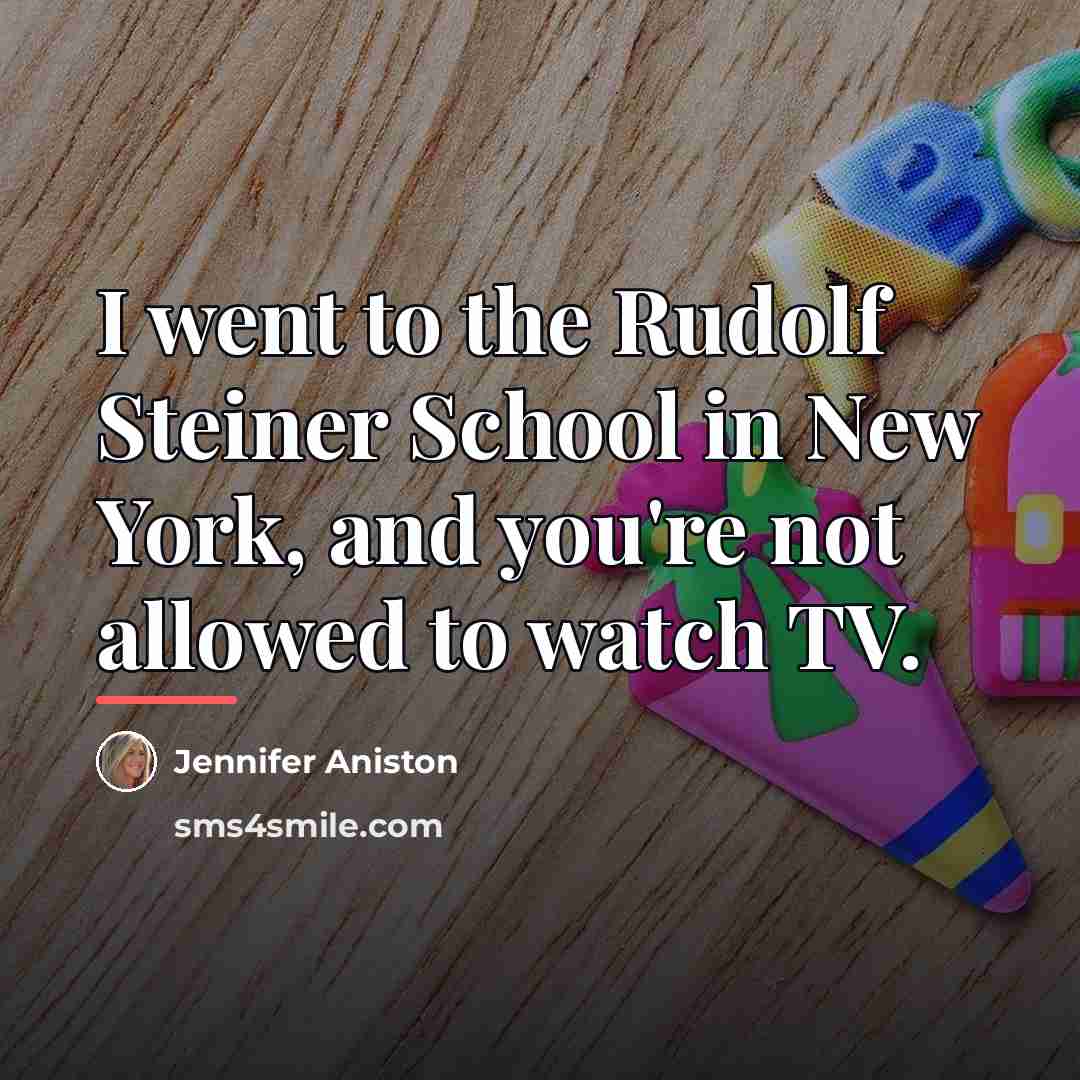 “I went to the Rudolf Steiner School in New York,…” quote by Jennifer Aniston