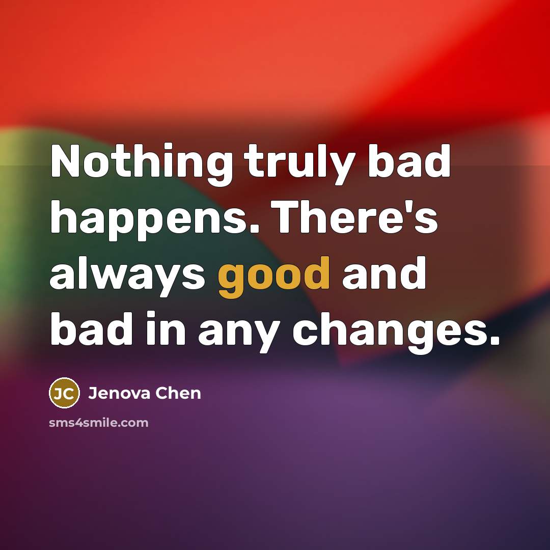 “Nothing truly bad happens. There's always good and bad in…” quote by Jenova Chen