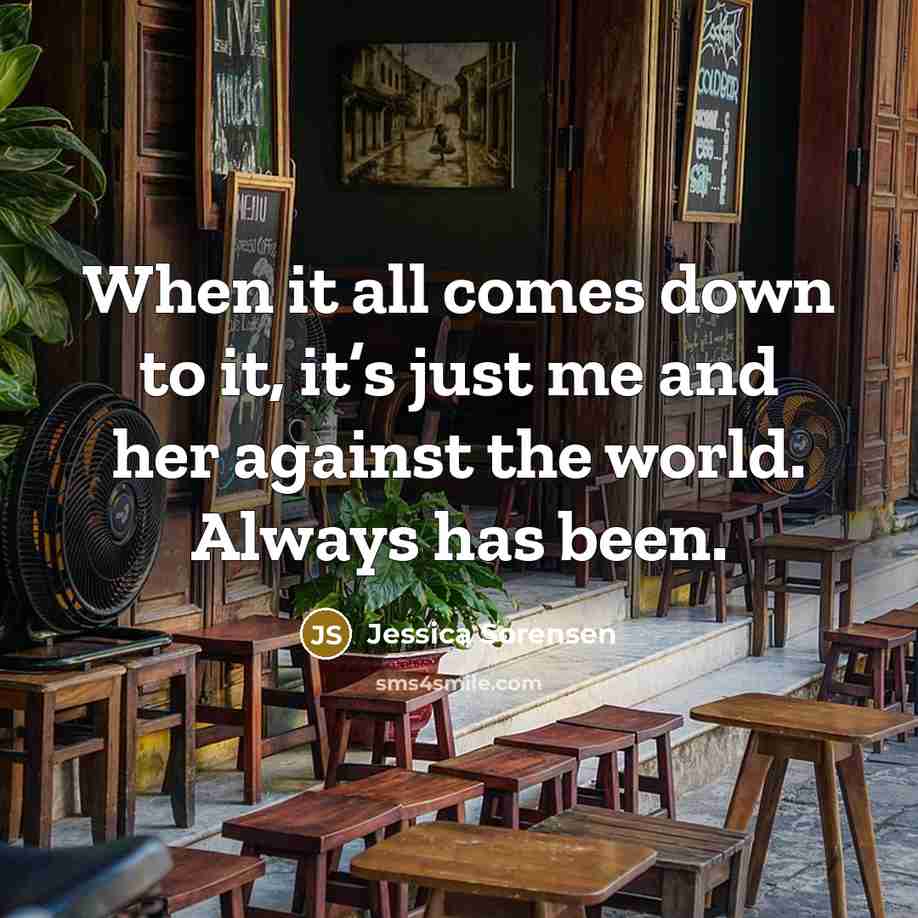 “When it all comes down to it, it’s just me…” quote by Jessica Sorensen