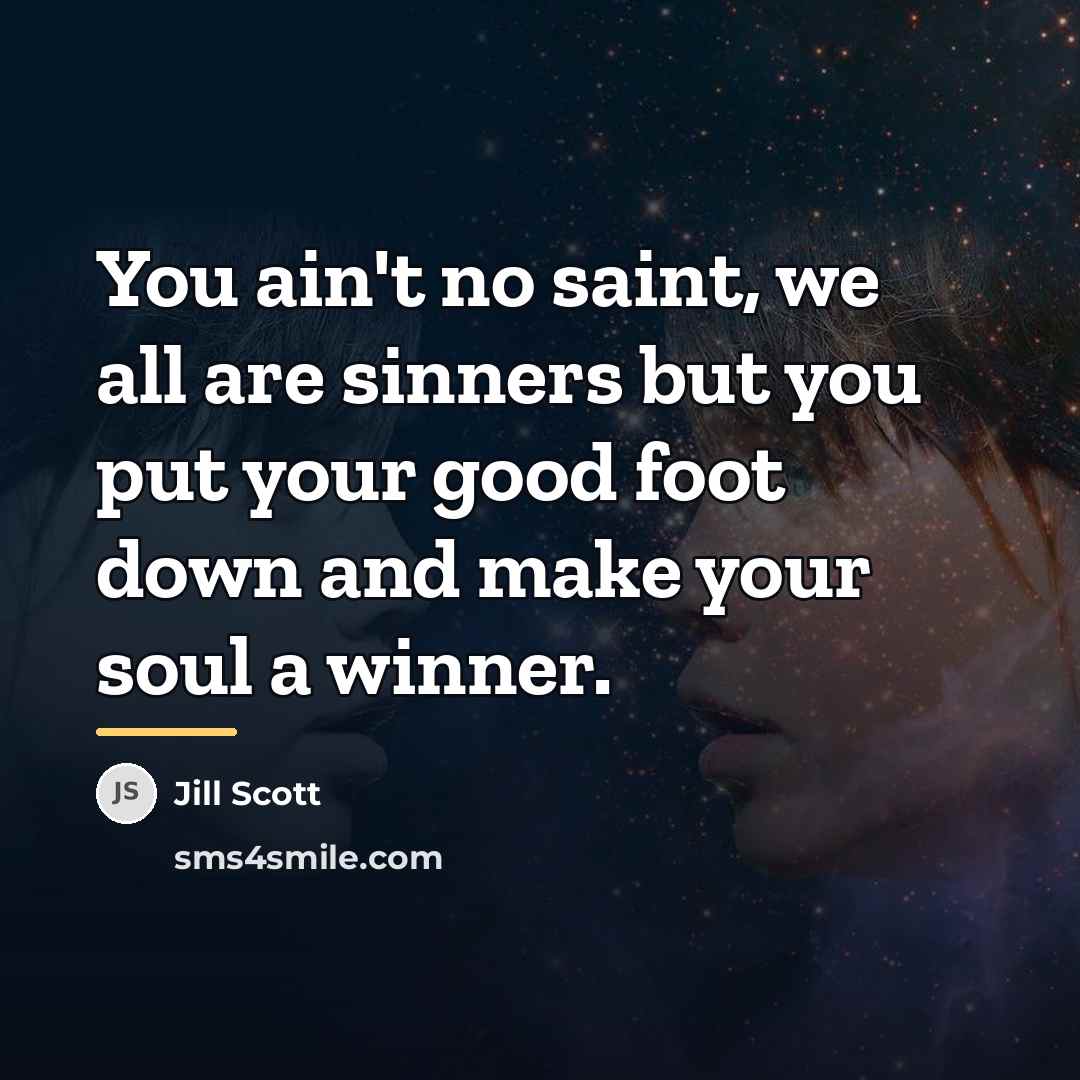 “You ain't no saint, we all are sinners but you…” quote by Jill Scott