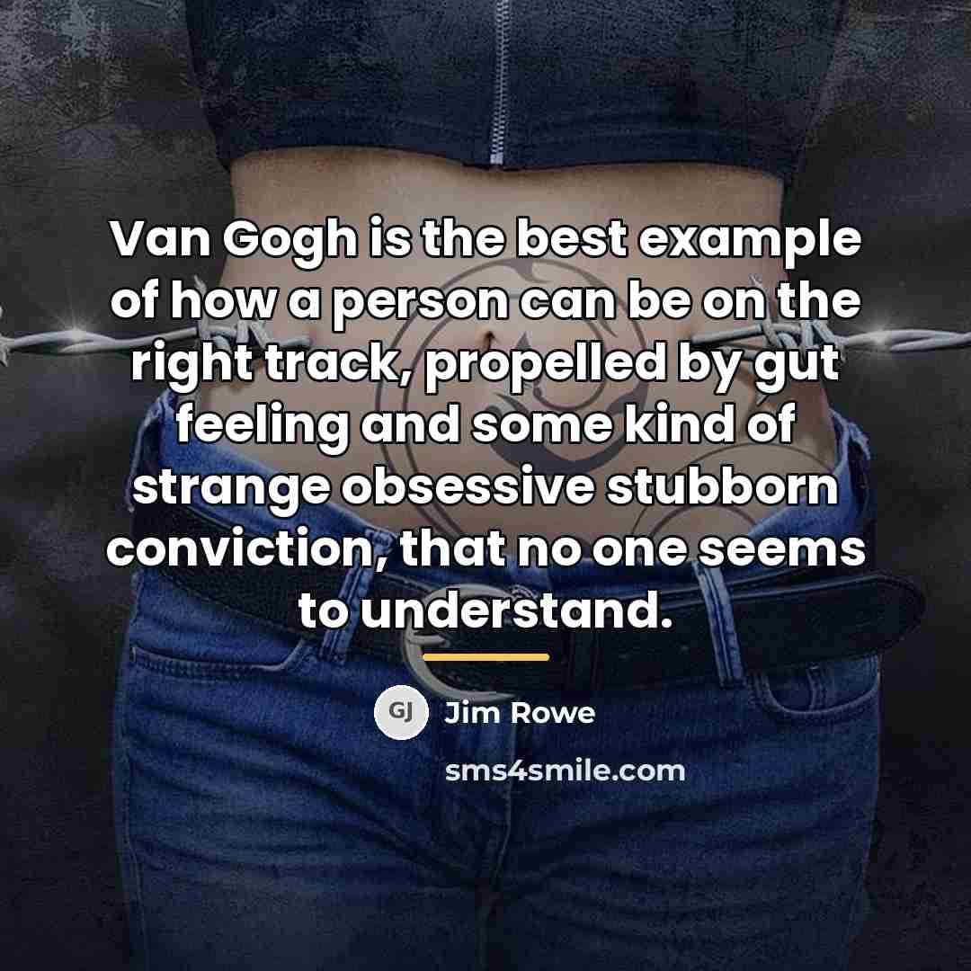 “Van Gogh is the best example of how a person…” quote by Jim Rowe