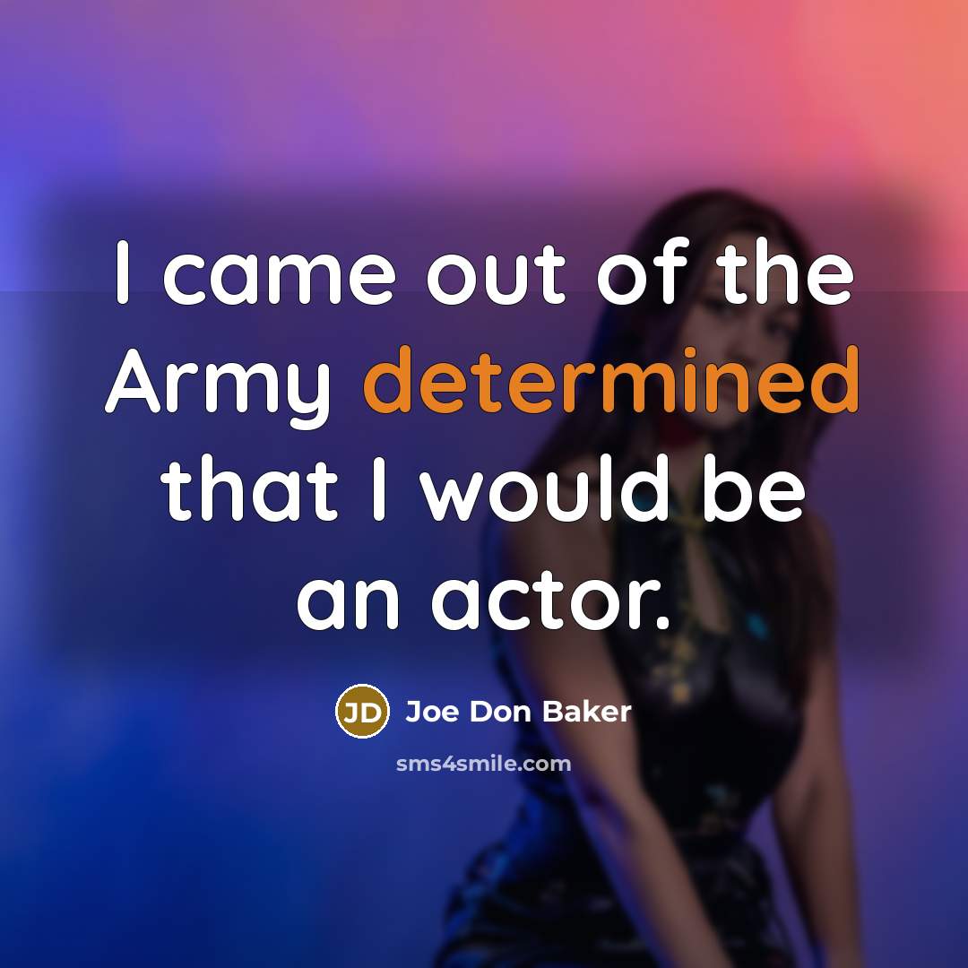 “I came out of the Army determined that I would…” quote by Joe Don Baker