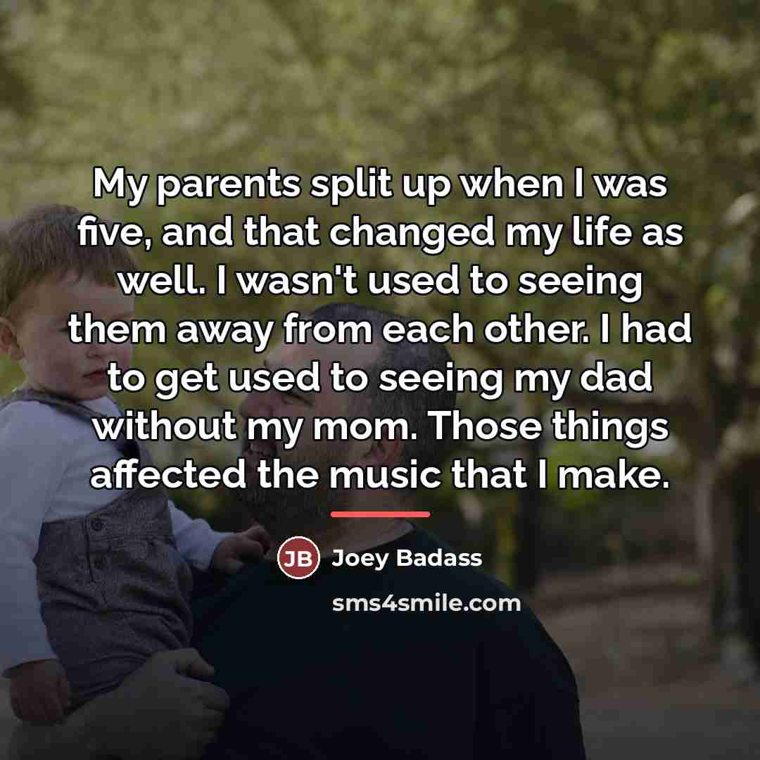 “My parents split up when I was five, and that…” quote by Joey Badass