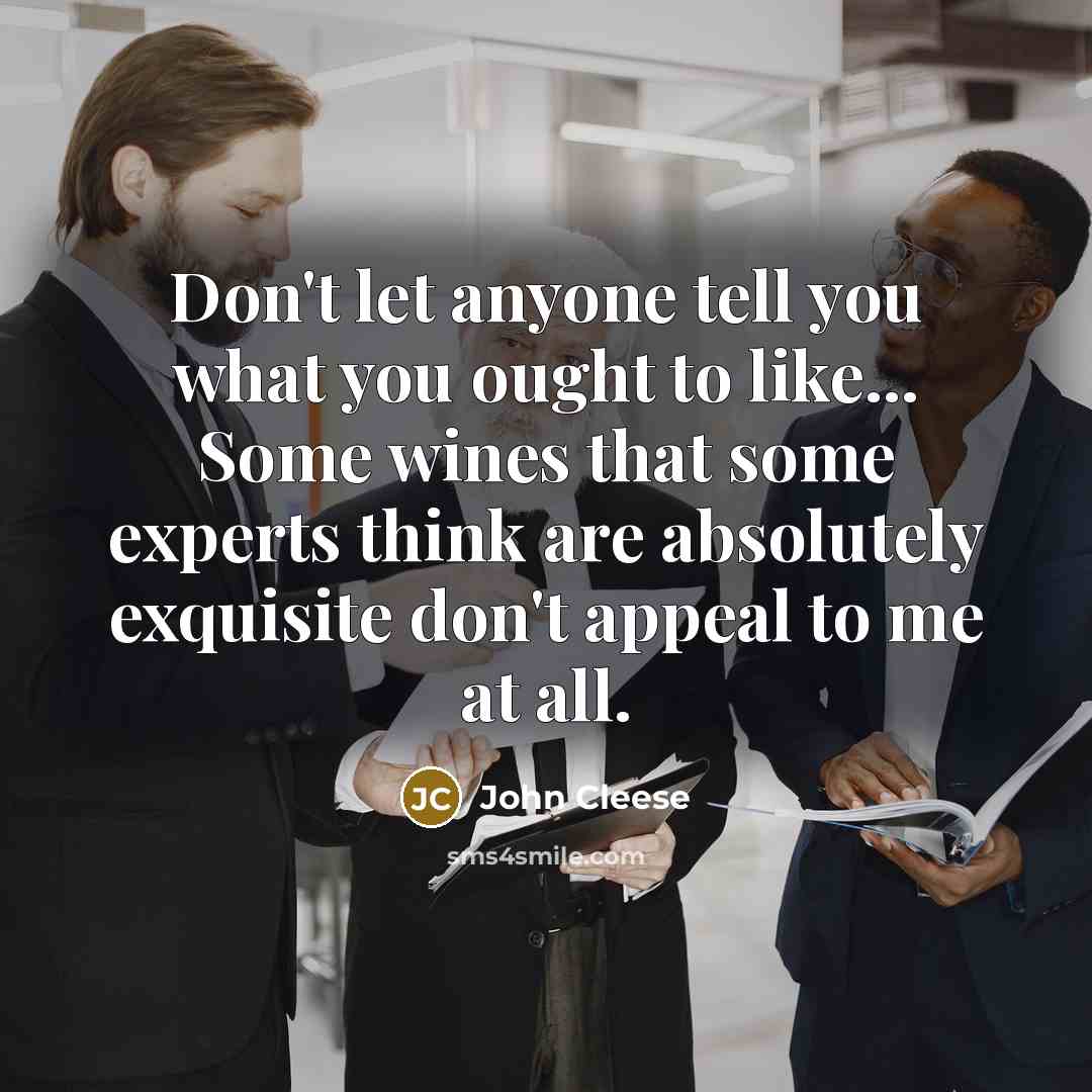 “Don't let anyone tell you what you ought to like...…” quote by John Cleese