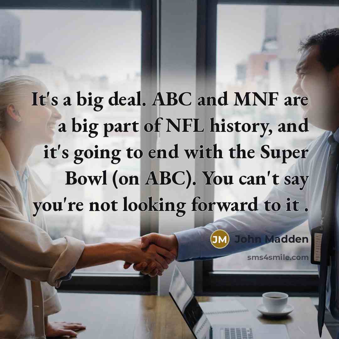 “It's a big deal. ABC and MNF are a big…” quote by John Madden