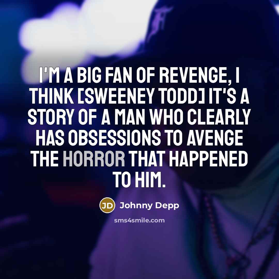 “I'm a big fan of revenge, I think [Sweeney Todd]…” quote by Johnny Depp