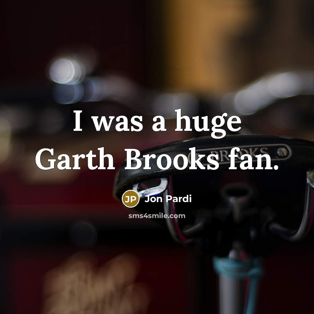“I was a huge Garth Brooks fan.…” quote by Jon Pardi