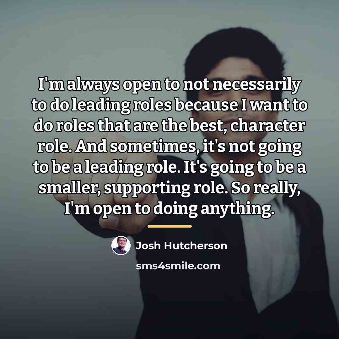 “I'm always open to not necessarily to do leading roles…” quote by Josh Hutcherson