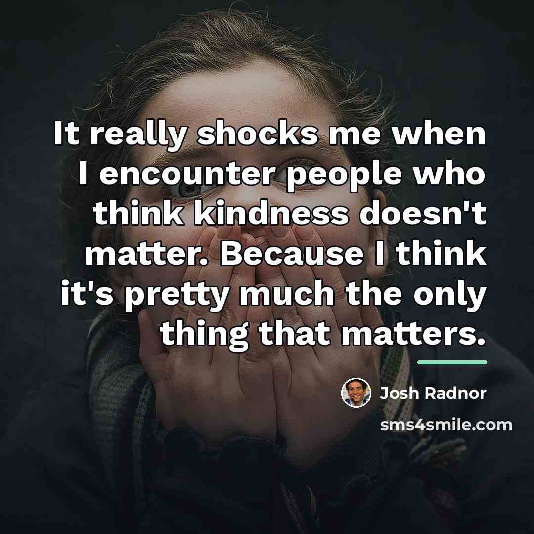 “It really shocks me when I encounter people who think…” quote by Josh Radnor