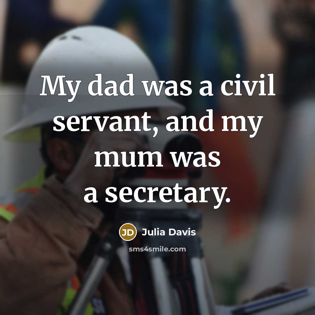 “My dad was a civil servant, and my mum was…” quote by Julia Davis