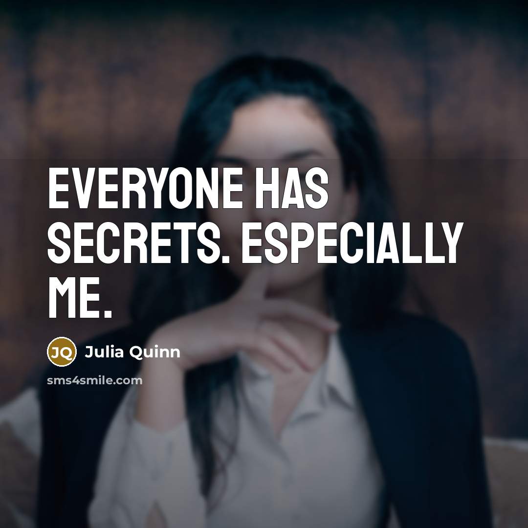“Everyone has secrets. Especially me.…” quote by Julia Quinn