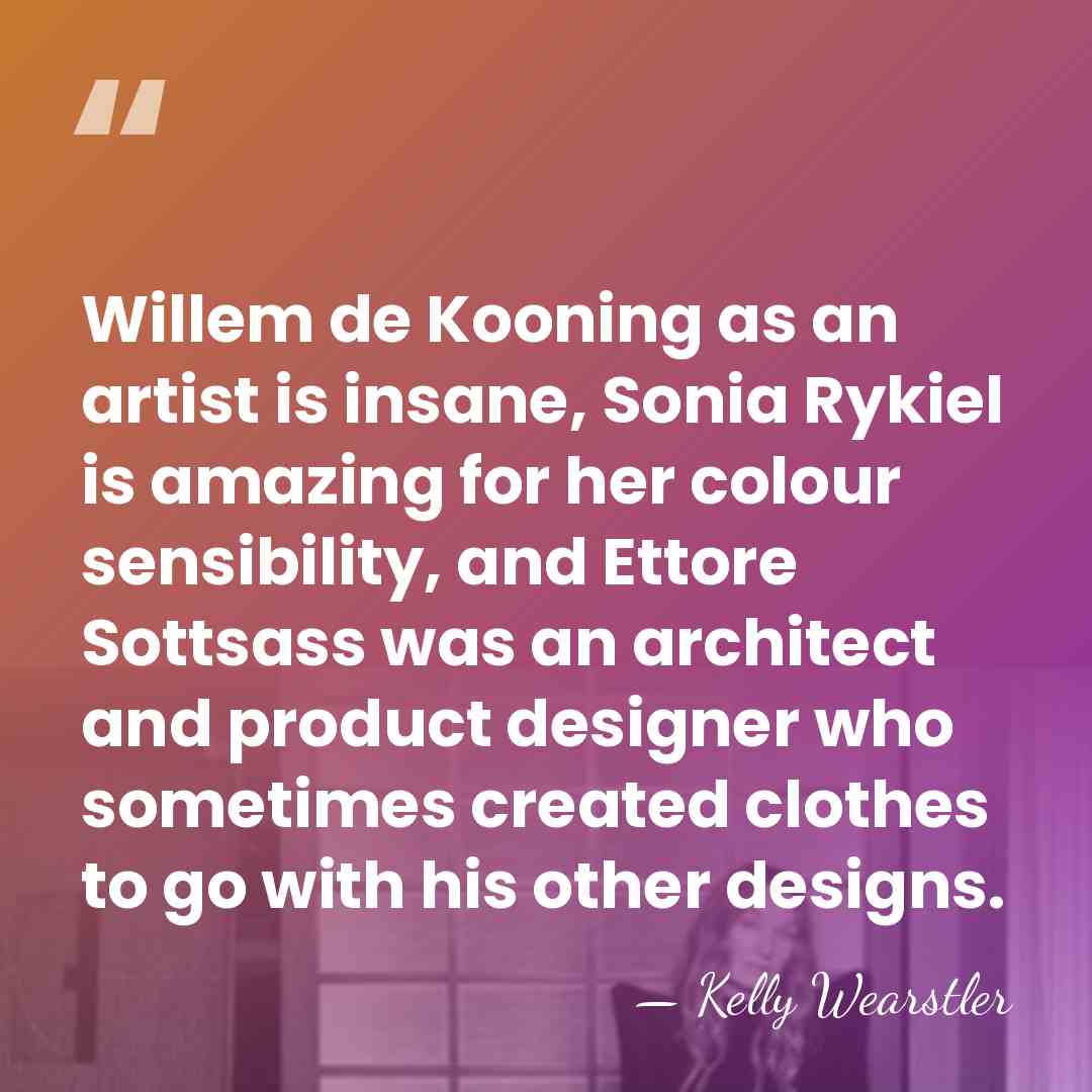 Willem de Kooning as an artist is insane, Sonia Rykiel is amazing&hellip; - Kelly Wearstler
