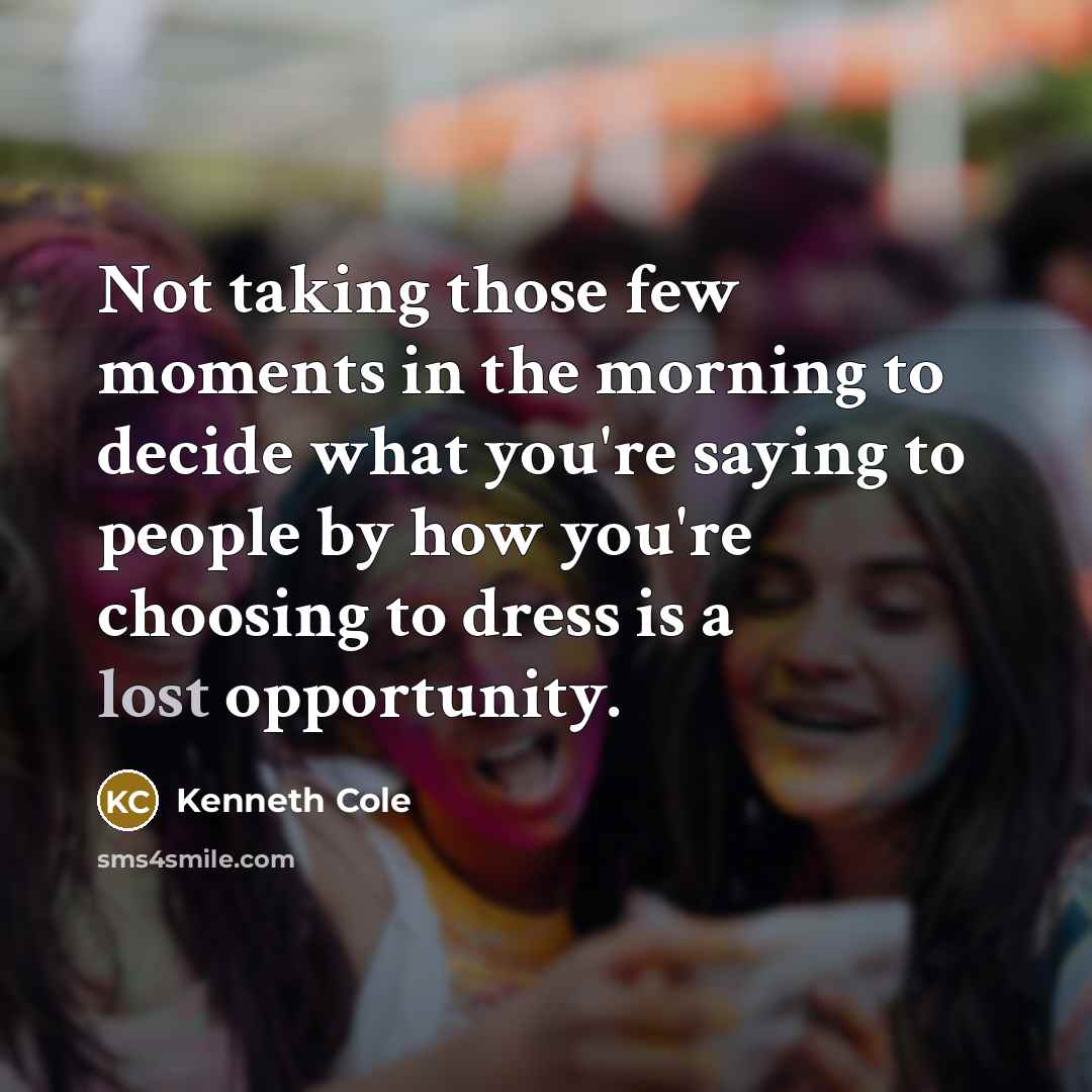 “Not taking those few moments in the morning to decide…” quote by Kenneth Cole