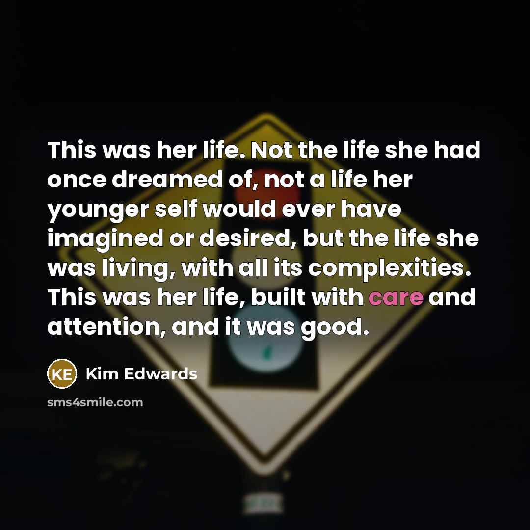 “This was her life. Not the life she had once…” quote by Kim Edwards