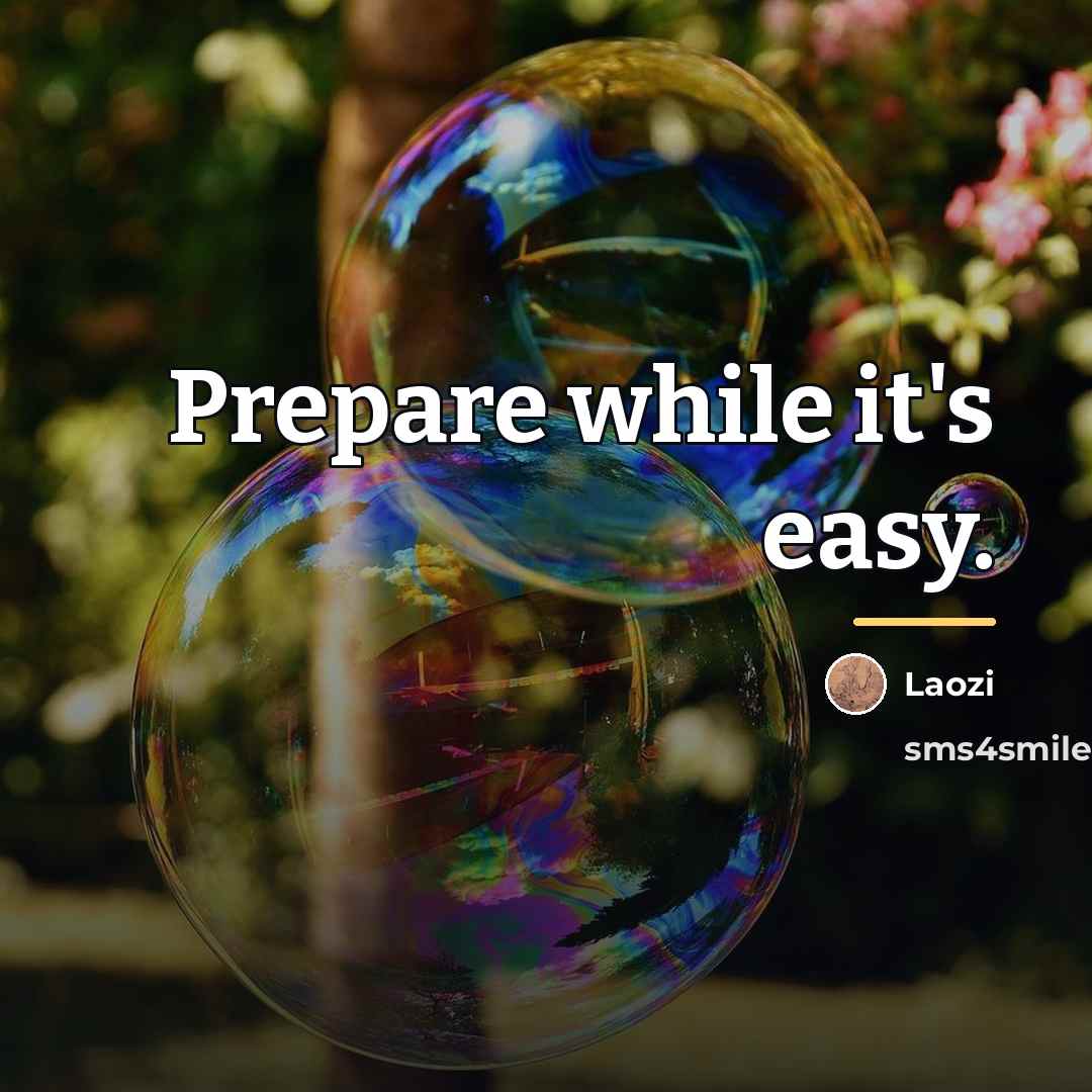 “Prepare while it's easy.…” quote by Laozi