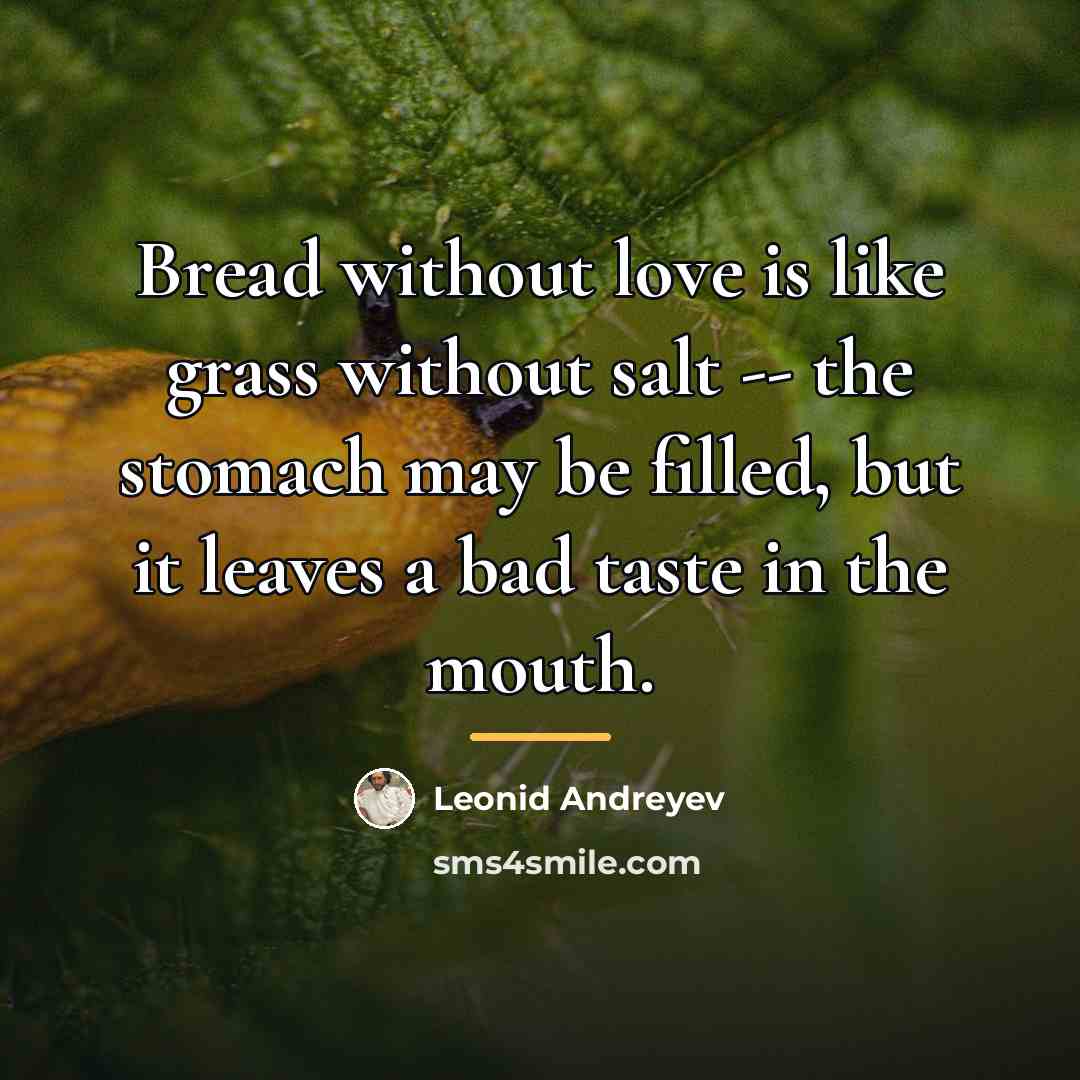 “Bread without love is like grass without salt -- the…” quote by Leonid Andreyev