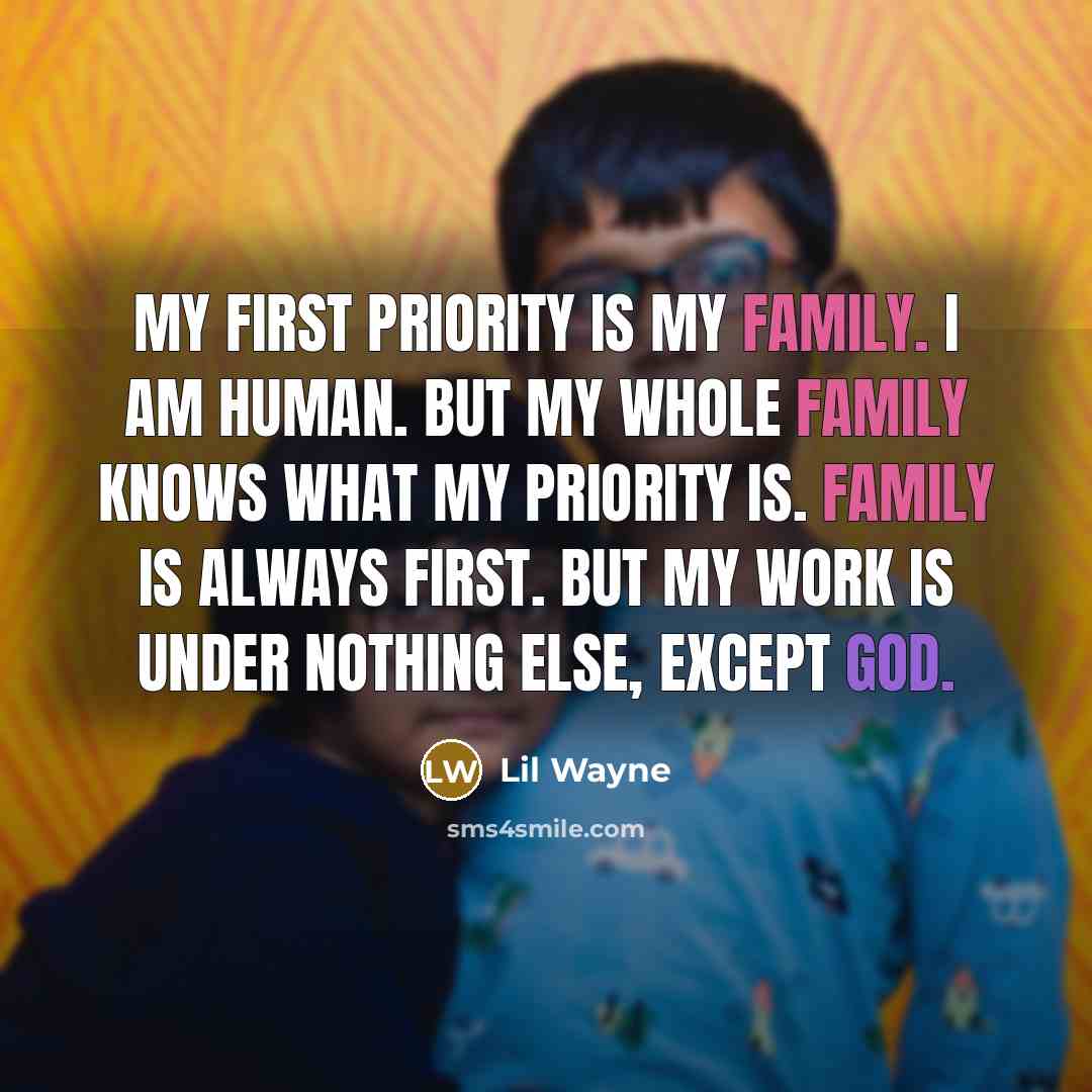“My first priority is my family. I am human. But…” quote by Lil Wayne