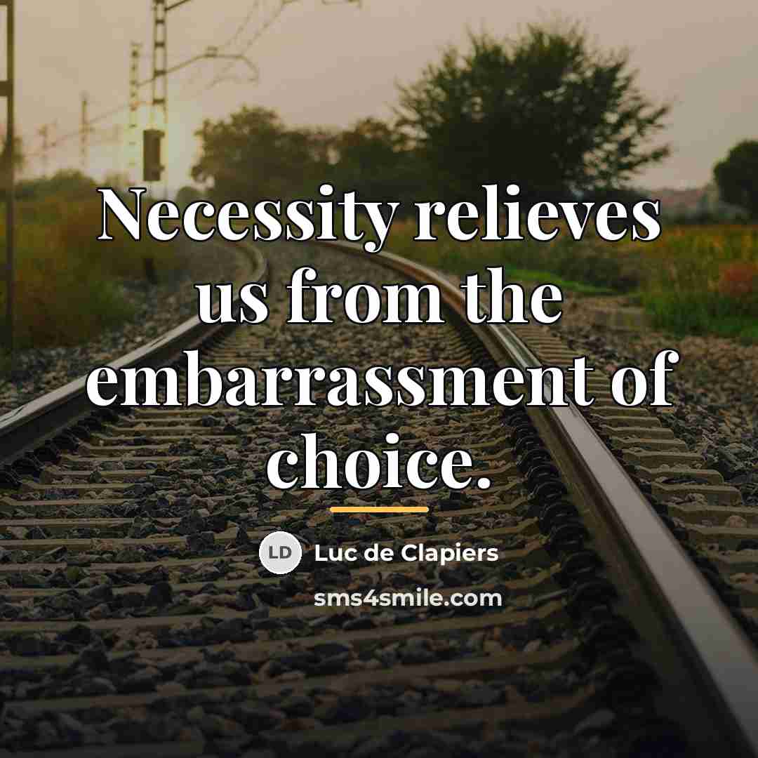 “Necessity relieves us from the embarrassment of choice.…” quote by Luc de Clapiers