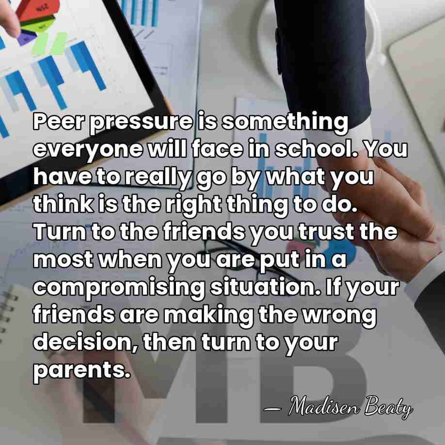 Peer pressure is something everyone will face in school. You have to&hellip; - Madisen Beaty