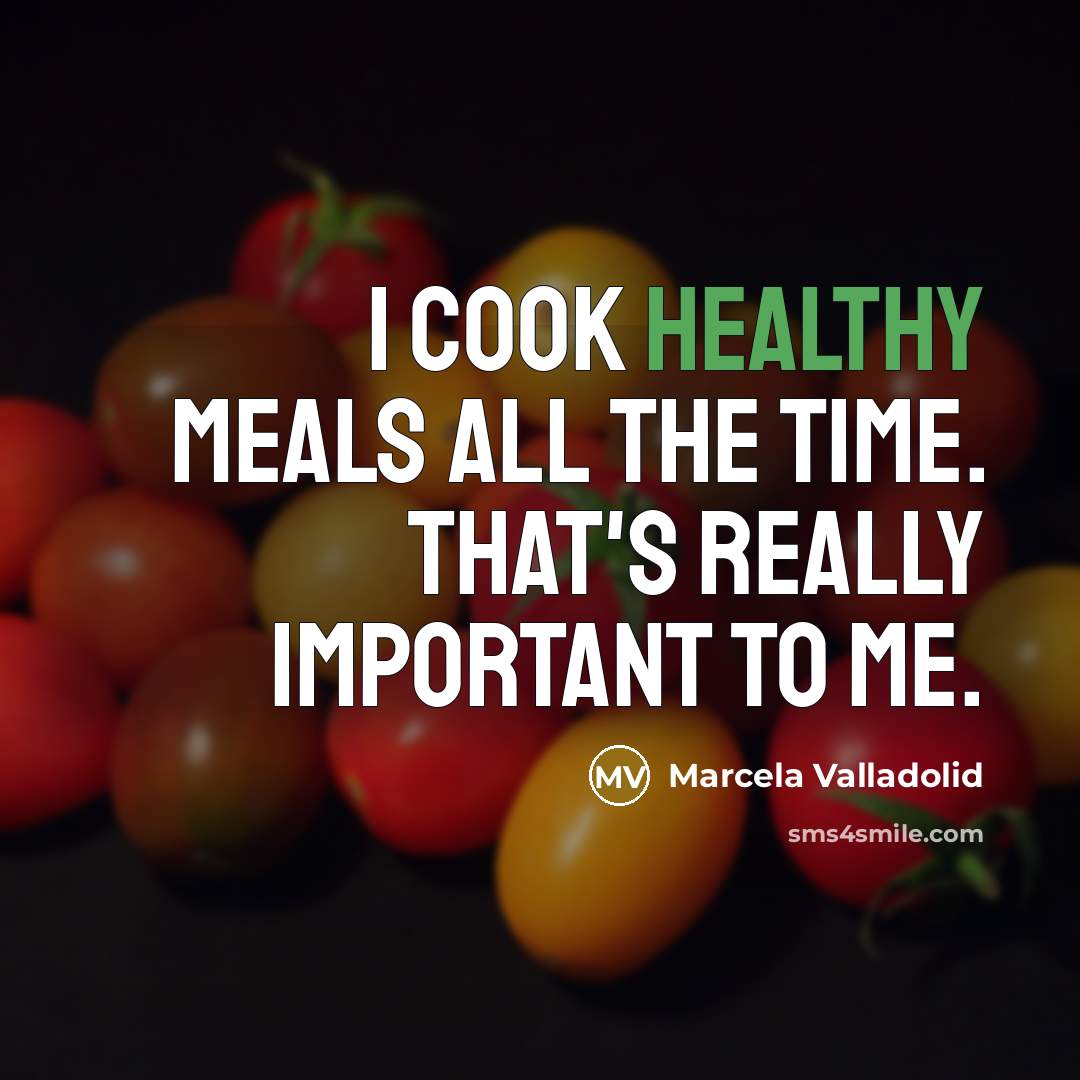 “I cook healthy meals all the time. That's really important…” quote by Marcela Valladolid