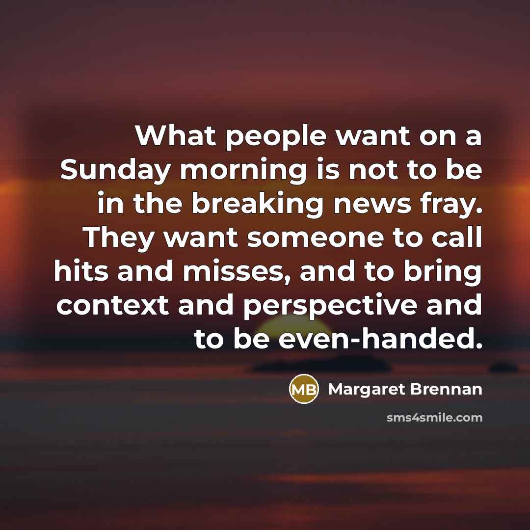 “What people want on a Sunday morning is not to…” quote by Margaret Brennan