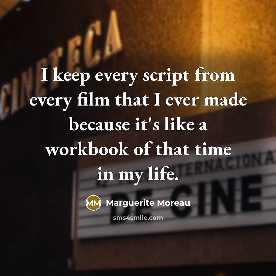 “I keep every script from every film that I ever…” quote by Marguerite Moreau