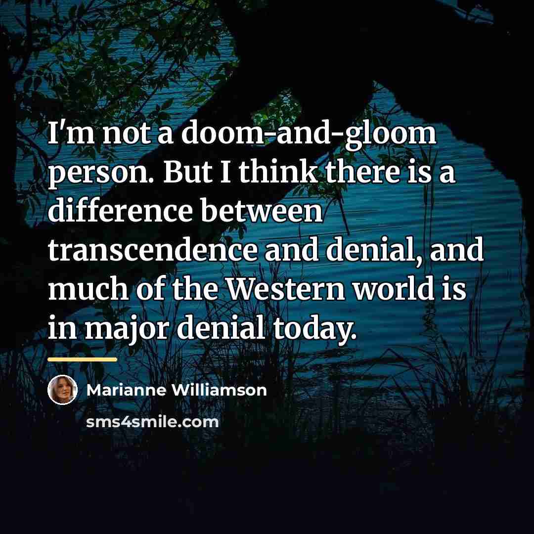 “I'm not a doom-and-gloom person. But I think there is…” quote by Marianne Williamson