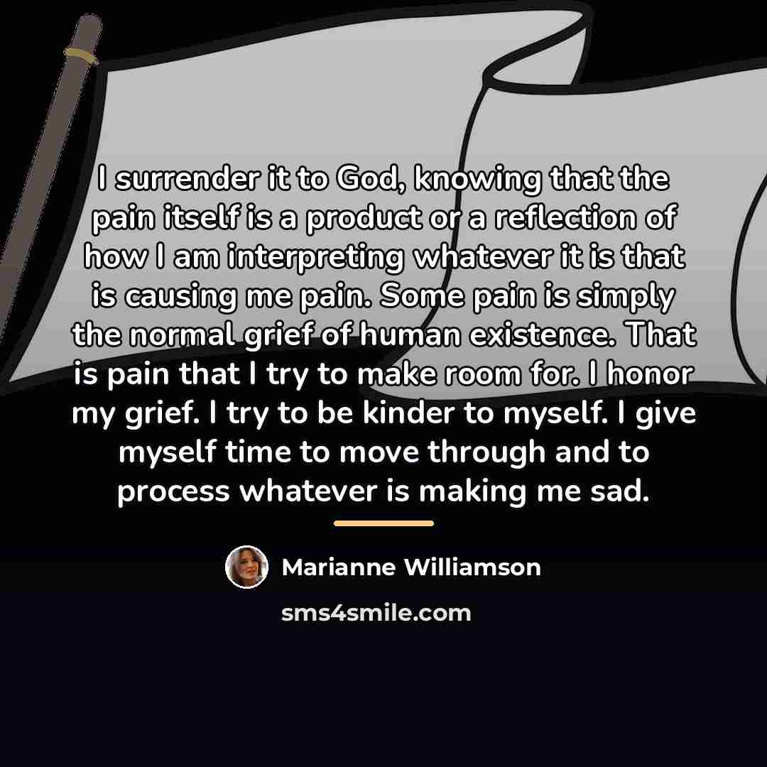 “I surrender it to God, knowing that the pain itself…” quote by Marianne Williamson