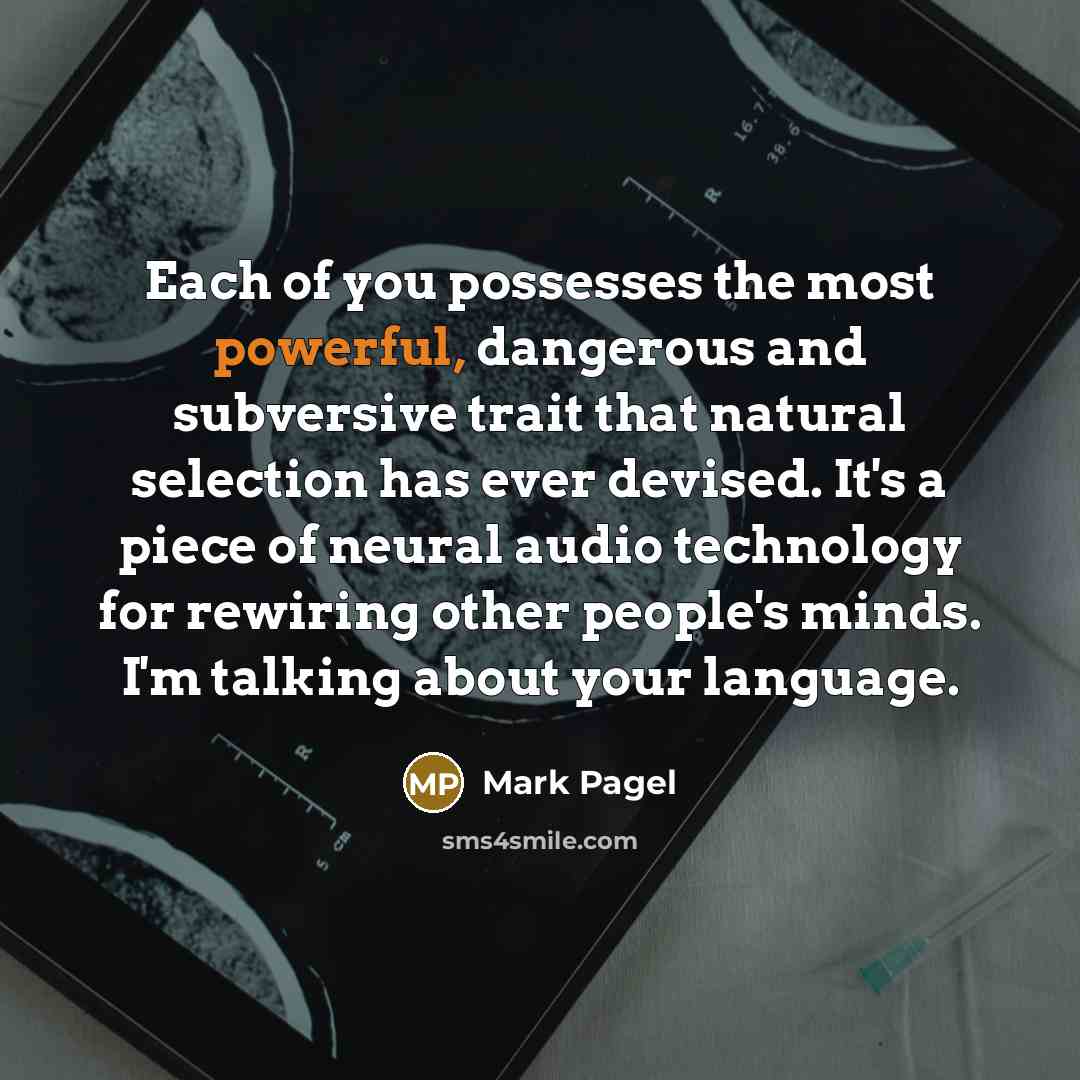 “Each of you possesses the most powerful, dangerous and subversive…” quote by Mark Pagel