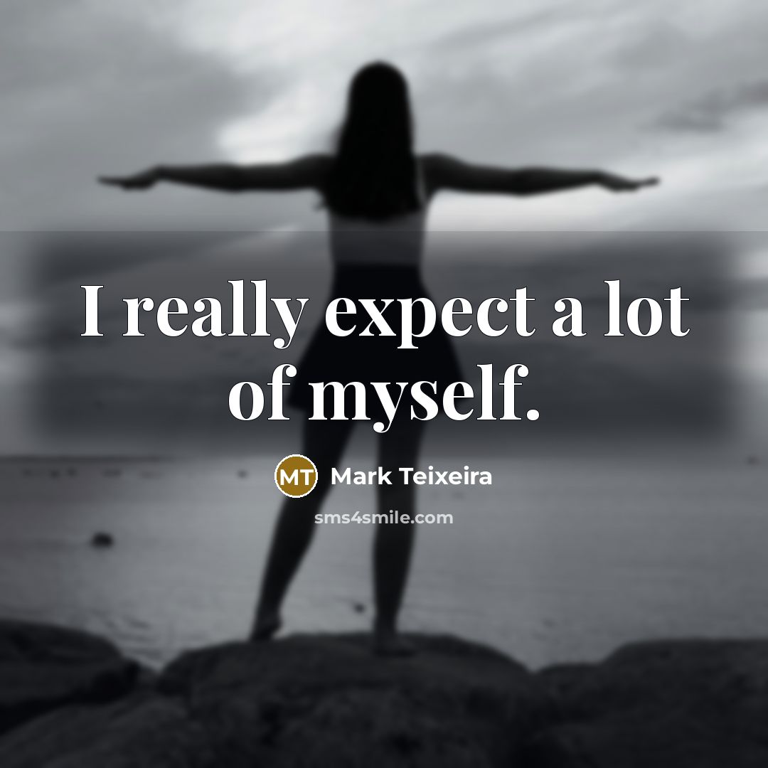 “I really expect a lot of myself.…” quote by Mark Teixeira