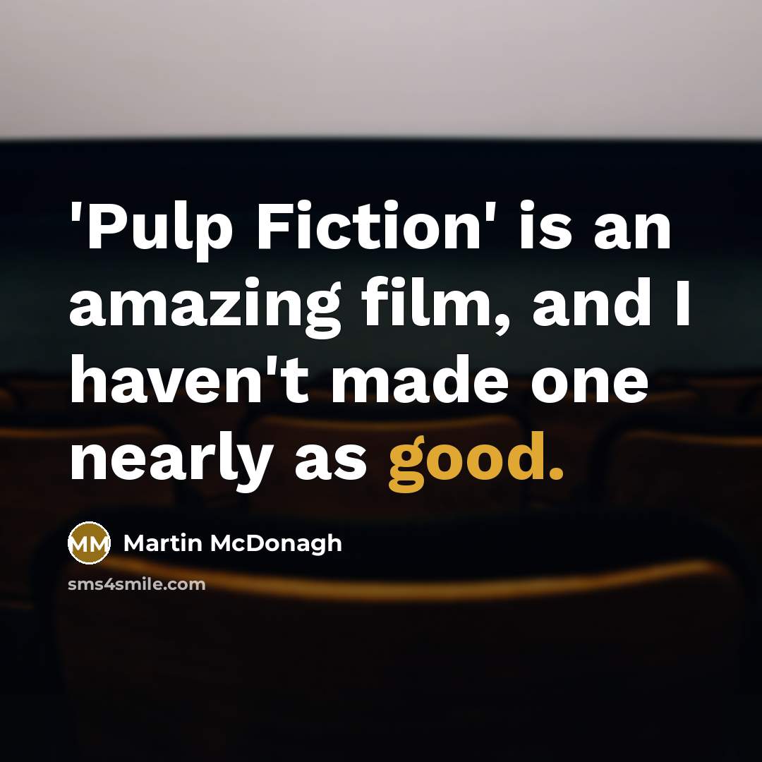 “'Pulp Fiction' is an amazing film, and I haven't made…” quote by Martin McDonagh