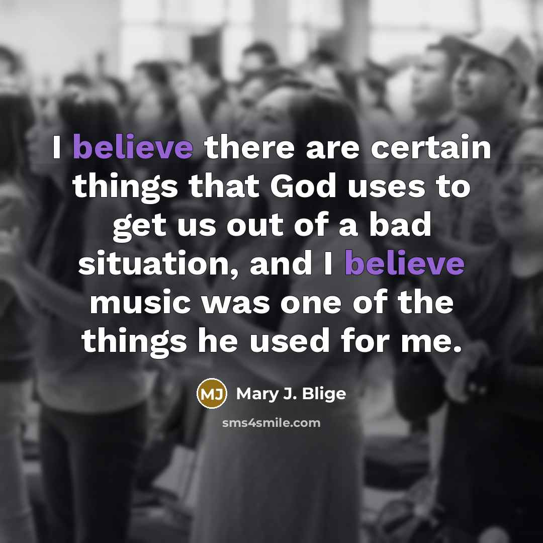 “I believe there are certain things that God uses to…” quote by Mary J. Blige