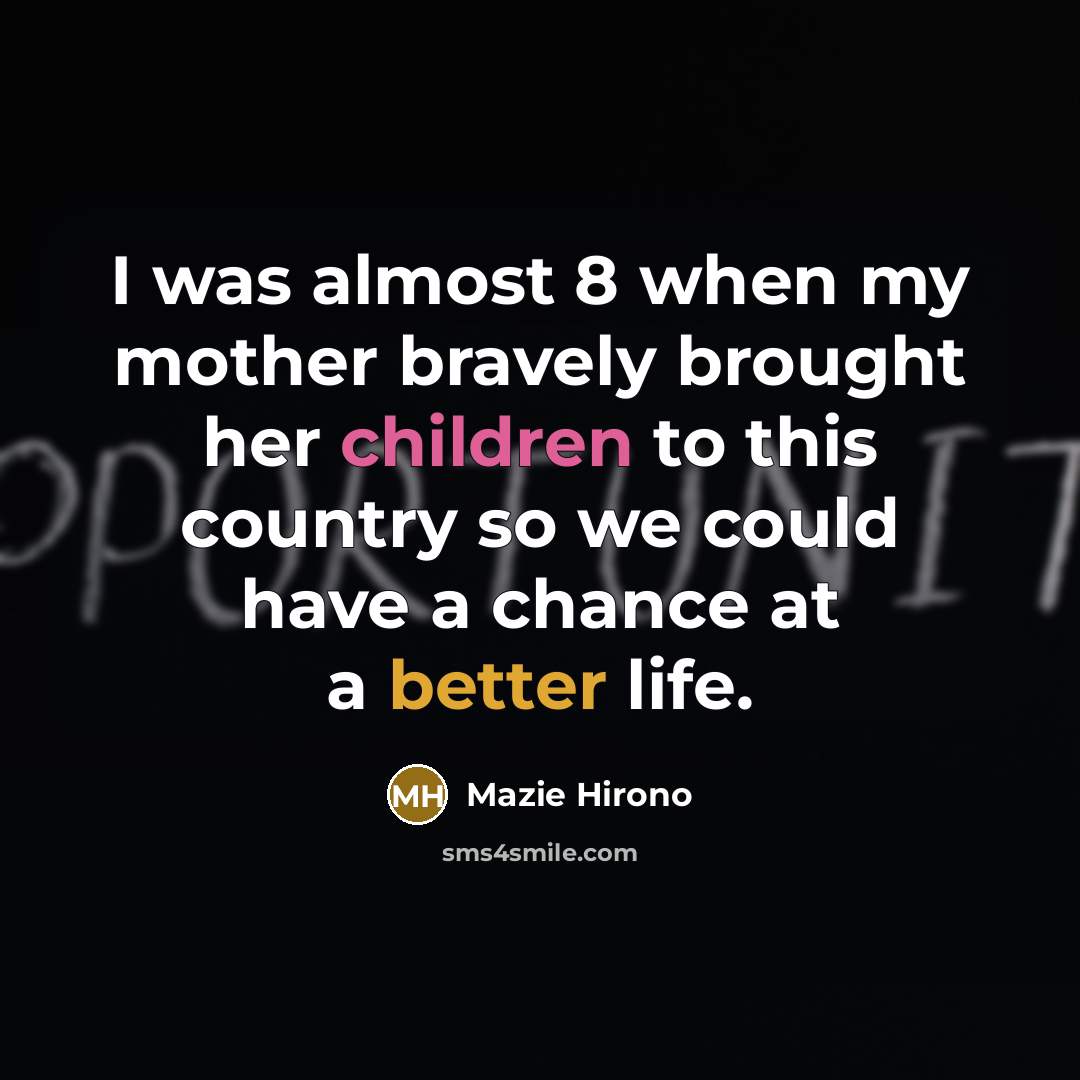 “I was almost 8 when my mother bravely brought her…” quote by Mazie Hirono