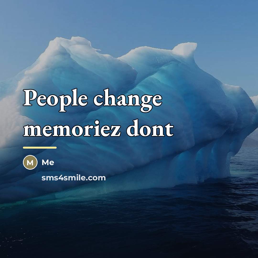 “People change memoriez dont…” quote by Me