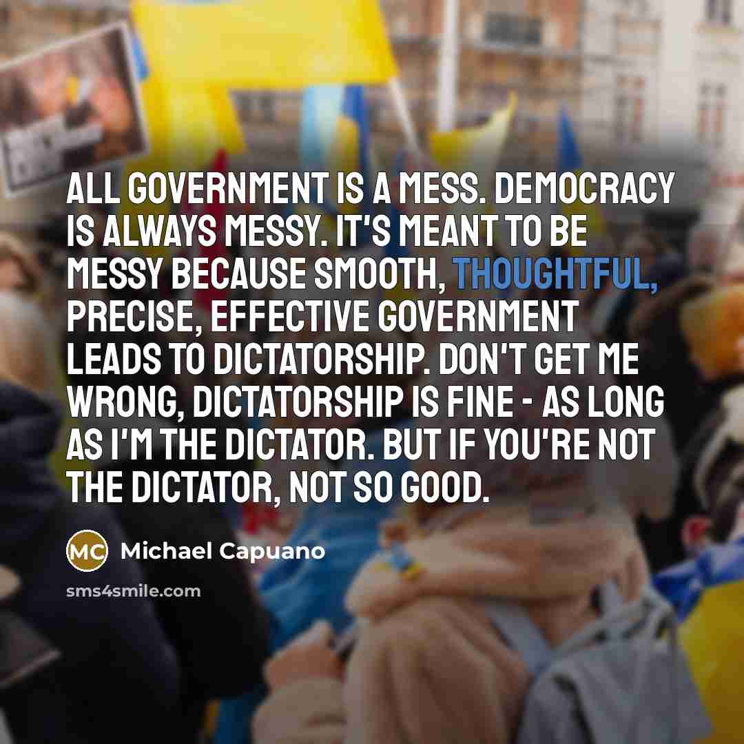 “All government is a mess. Democracy is always messy. It's…” quote by Michael Capuano