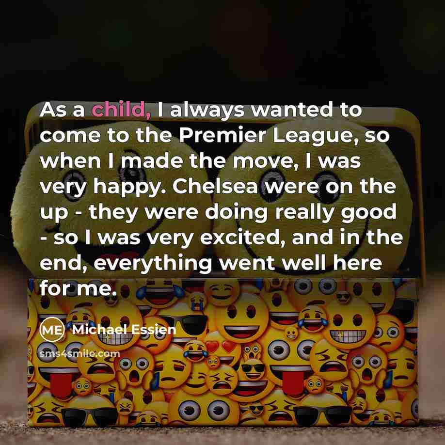 “As a child, I always wanted to come to the…” quote by Michael Essien