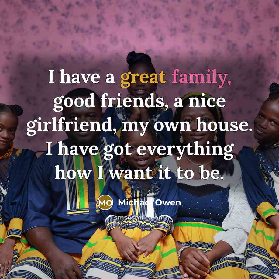 “I have a great family, good friends, a nice girlfriend,…” quote by Michael Owen