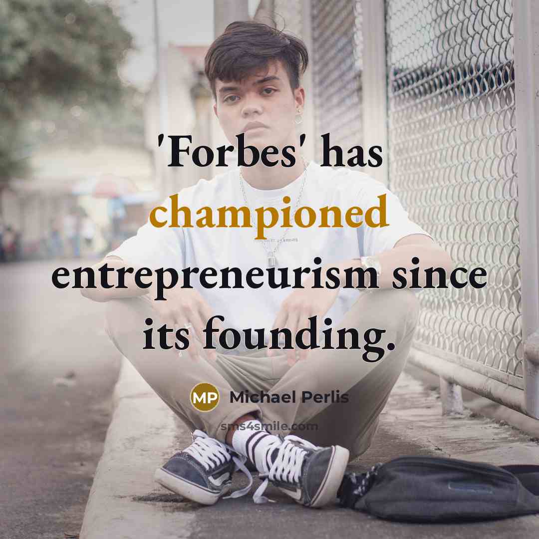 “'Forbes' has championed entrepreneurism since its founding.” quote by Michael Perlis