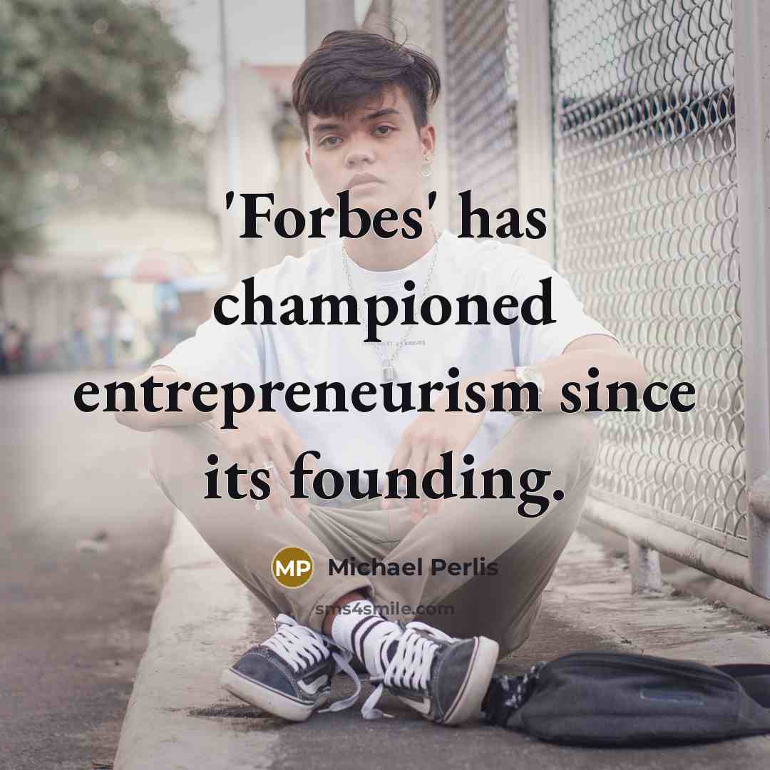 “'Forbes' has championed entrepreneurism since its founding.…” quote by Michael Perlis