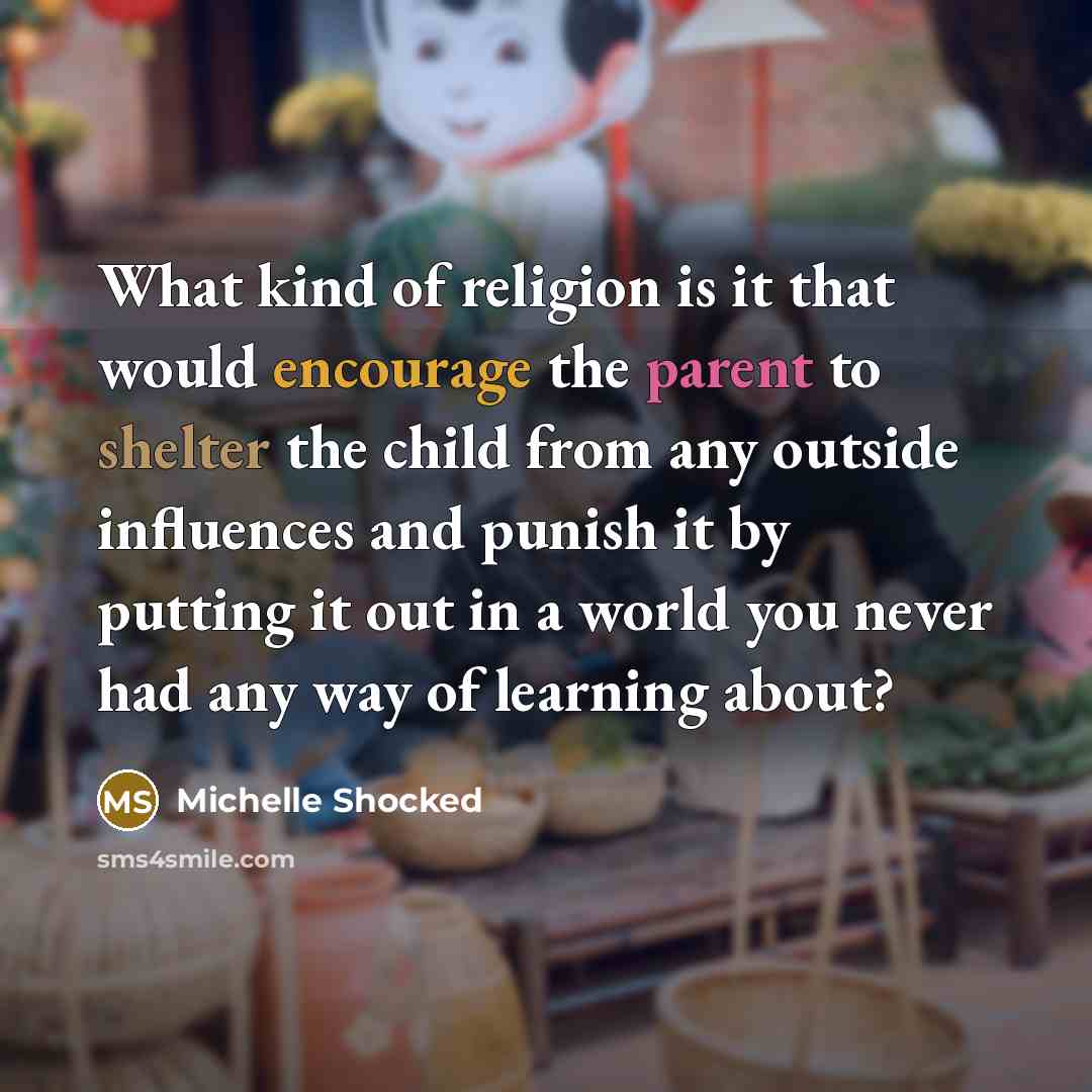“What kind of religion is it that would encourage the…” quote by Michelle Shocked