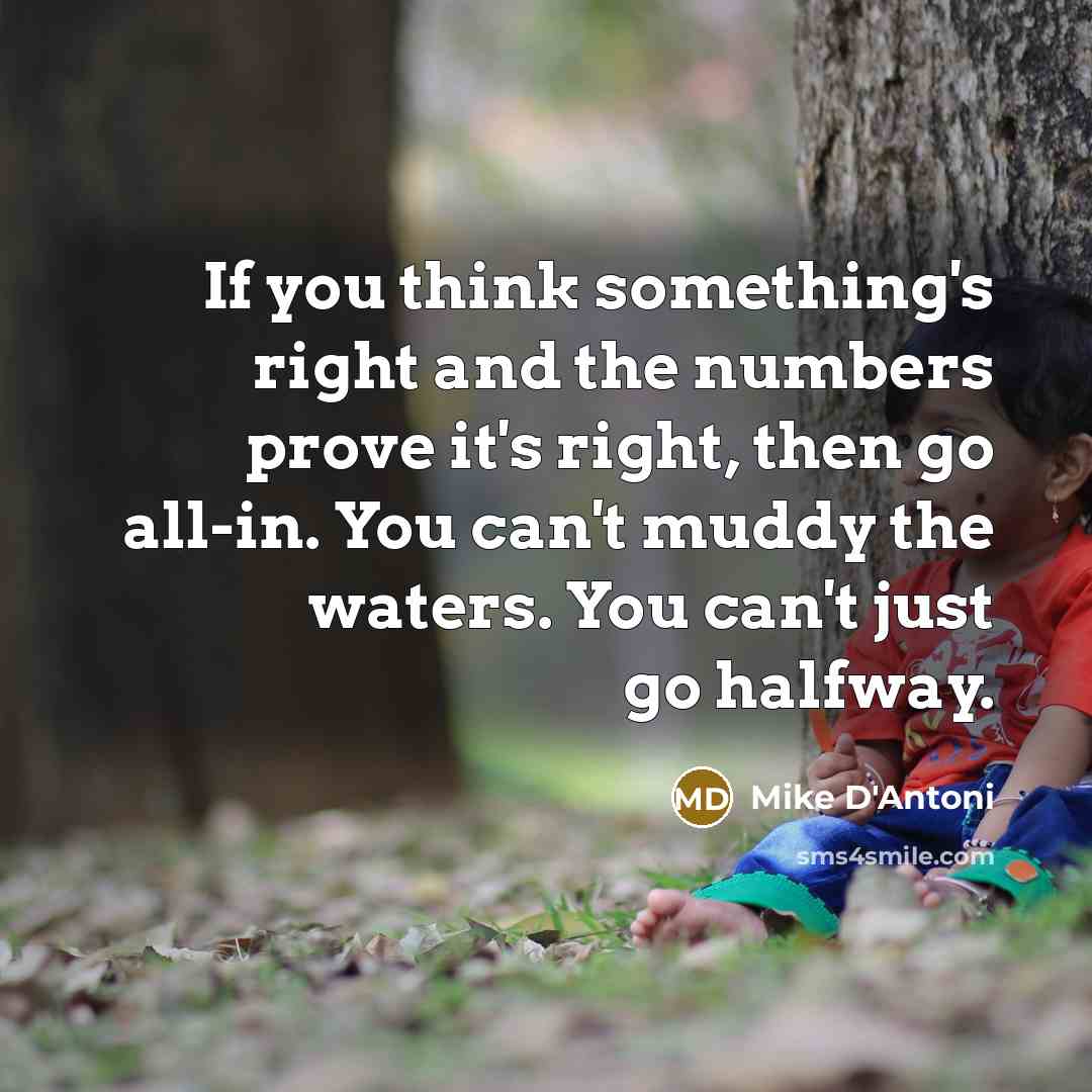 “If you think something's right and the numbers prove it's…” quote by Mike D'Antoni